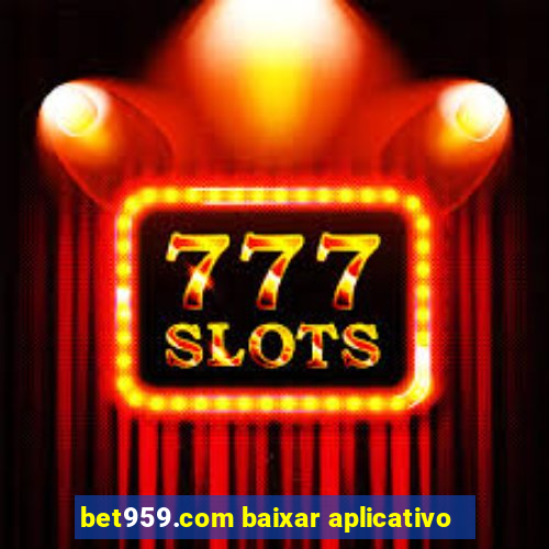 bet959.com baixar aplicativo